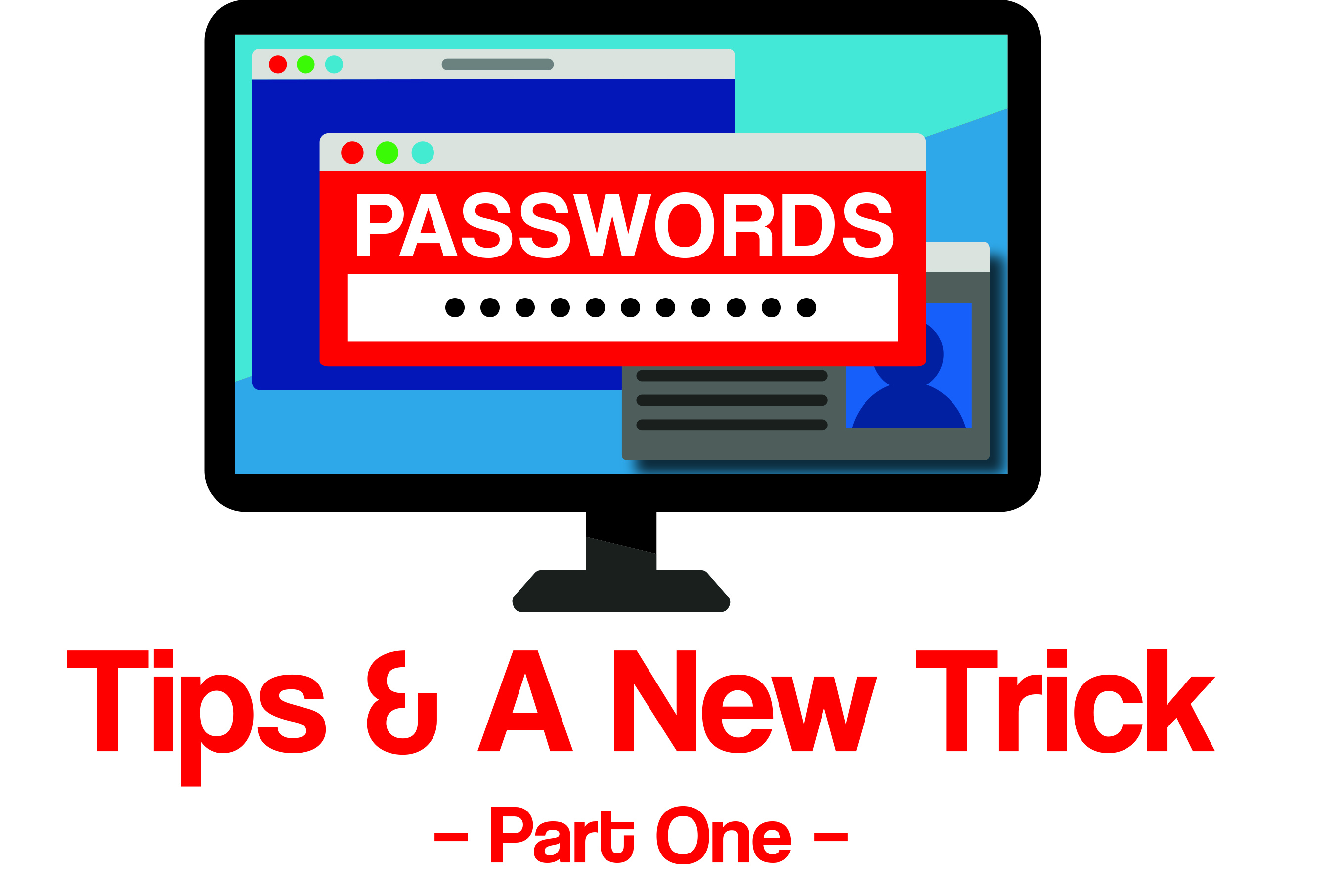 Passwords. Tips and A New Trick